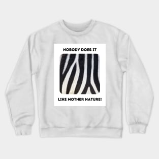 Zebra Stripes: Mother Nature Rules! (front only) Crewneck Sweatshirt